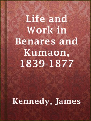 cover image of Life and Work in Benares and Kumaon, 1839-1877
